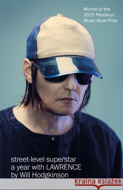 Street-Level Superstar: A Year With Lawrence: WINNER OF THE 2025 PENDERYN MUSIC BOOK PRIZE Will Hodgkinson 9781785120237 Bonnier Books Ltd