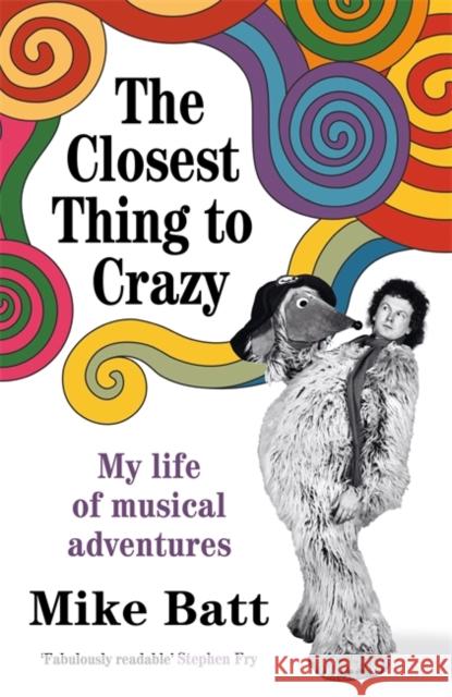 The Closest Thing to Crazy: My Life of Musical Adventures Batt, Mike 9781785120862