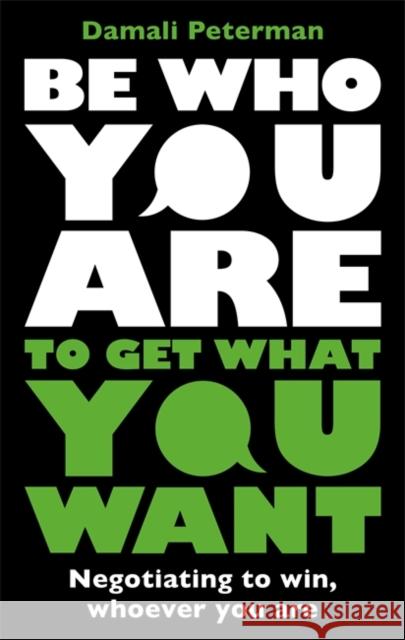Be Who You Are to Get What You Want: Negotiating to Win, Whoever You Are Damali Peterman 9781785120893 Blink Publishing