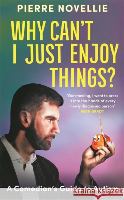 Why Can't I Just Enjoy Things?: A Comedian's Guide to Autism Pierre Novellie 9781785121029 Bonnier Books UK