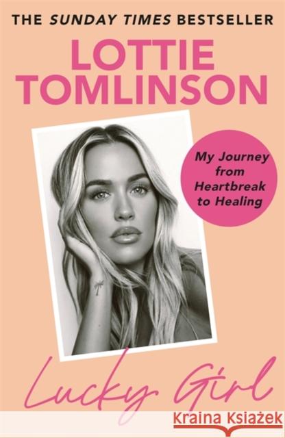 Lucky Girl: My Journey from Heartbreak to Healing Lottie Tomlinson 9781785121135