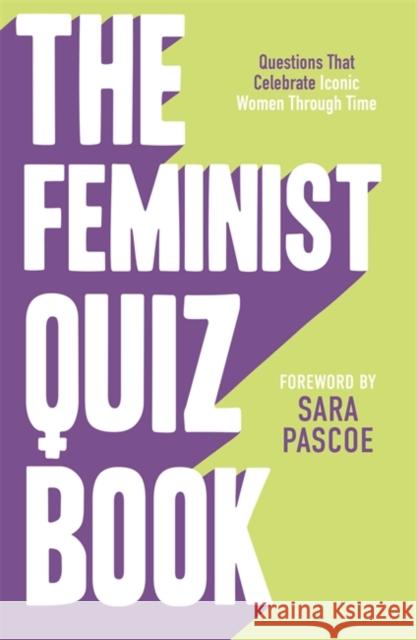 The Feminist Quiz Book: Foreword by Sara Pascoe! Sara Pascoe 9781785121579