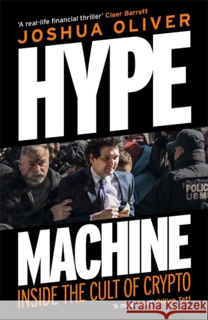 Hype Machine: Inside the Cult of Crypto: 'Hard to put down' EVENING STANDARD Joshua Oliver 9781785122347