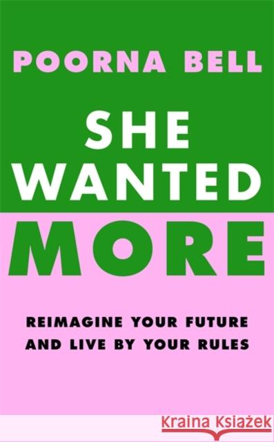 She Wanted More: Reimagine your future and live by your rules Poorna Bell 9781785122835