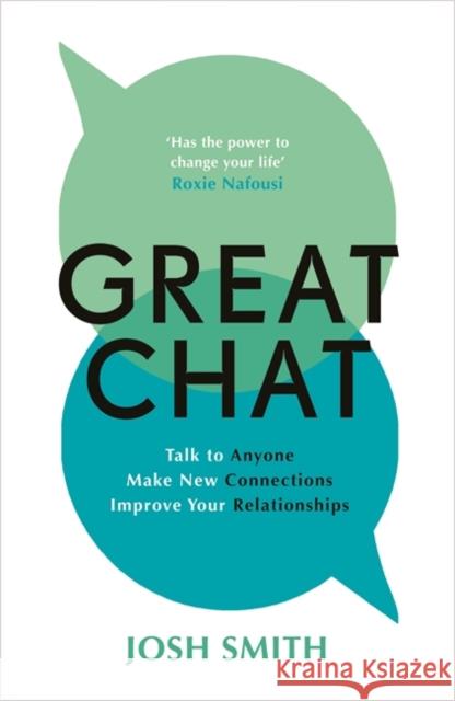 Great Chat: Talk to Anyone. Make New Connections. Improve Your Relationships Josh Smith 9781785123566