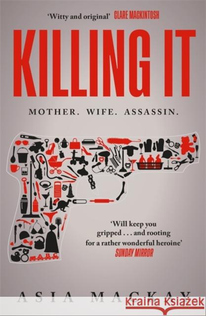 Killing It: An addictive thriller with a heroine to kill for... Asia Mackay 9781785126833