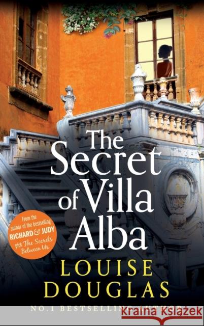 The Secret of Villa Alba: Brand new from Number 1 bestseller Louise Douglas Louise Douglas   9781785133602 Boldwood Books Ltd