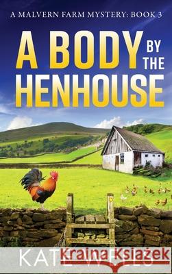 A Body by the Henhouse Kate Wells 9781785134388 Boldwood Books Ltd