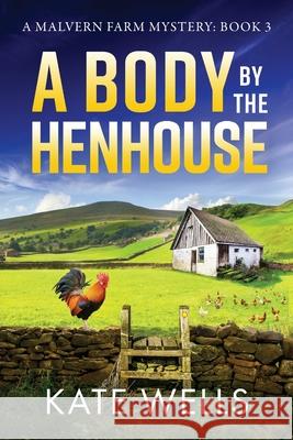 A Body by the Henhouse Kate Wells 9781785134401 Boldwood Books Ltd