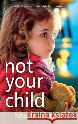 Not Your Child Sheila Norton 9781785136689 Boldwood Books Ltd