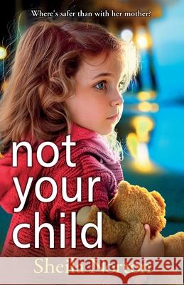 Not Your Child Sheila Norton 9781785136696 Boldwood Books Ltd