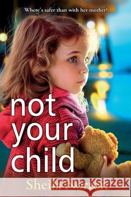 Not Your Child Sheila Norton 9781785136702 Boldwood Books Ltd