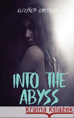 Into The Abyss Elizabeth Chappelle 9781785201585