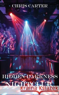 Hidden Darkness: Nightclub Chris Carter 9781785201868 Hummingbird Publishing Ltd