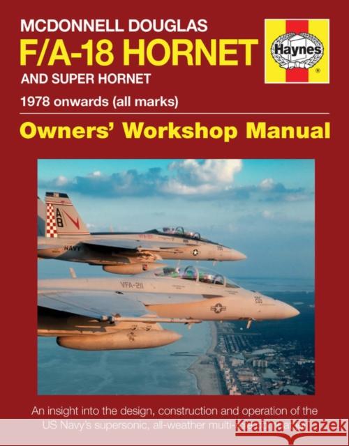 McDonnell Douglas F/A-18 Hornet And Super Hornet Owners' Workshop Manual: 1978 onwards (all marks) Steve Davies 9781785210549 Haynes Publishing UK