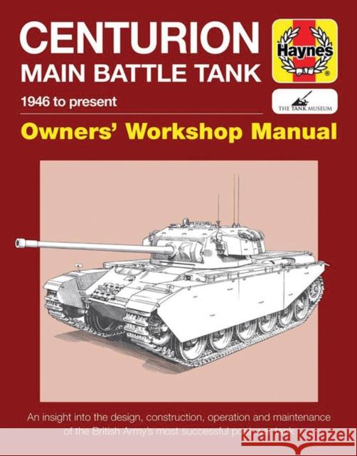 Centurion Main Battle Tank Manual: 1946 to present Simon Dunstan 9781785210570