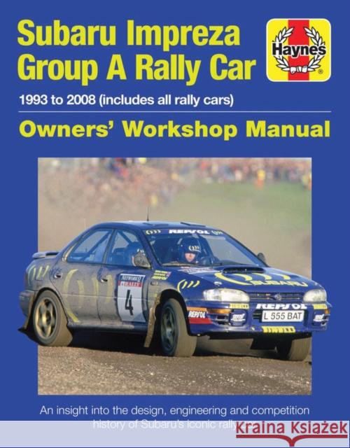 Subaru Impreza Group A Rally Car Owners' Workshop Manual: 1993 to 2008 (all models) Andrew Burgt 9781785211102