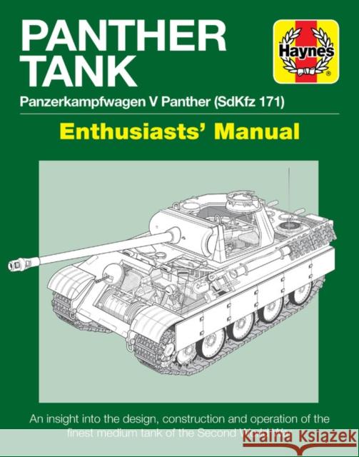 Panther Tank Enthusiasts' Manual: Panzerkampfwagen V Panther (Sdkfz 171) - An Insight Into the Design, Construction and Operation of the Finest Medium Healy, Mark 9781785212147 Haynes Publishing Group