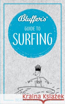 Bluffer's Guide to Surfing: Instant Wit & Wisdom Haynes Publishing Uk 9781785215568 Haynes Publishing UK
