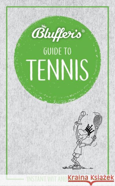 Bluffer's Guide to Tennis: Instant Wit & Wisdom Dave Whitehead 9781785215827