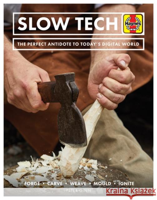 Slow Tech: The perfect antidote to today's digital world Peter Ginn 9781785216169 Haynes Publishing UK