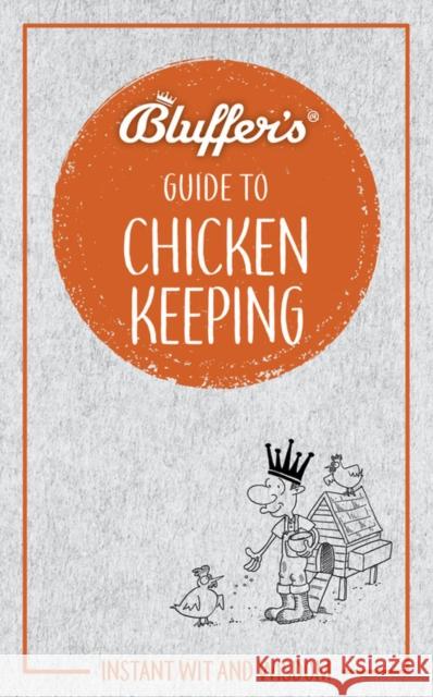 Bluffer's Guide to Chicken Keeping: Instant wit and wisdom Martin Gurdon 9781785216572 Haynes Publishing Group