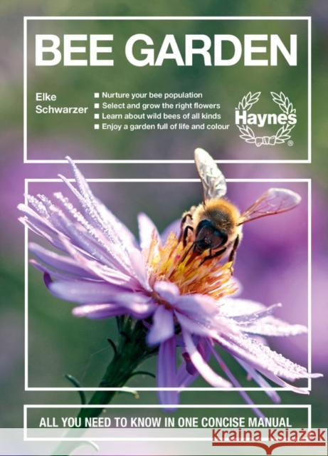 Bee Garden: All you need to know in one concise manual Elke Schwarzer 9781785216961 Haynes Publishing UK