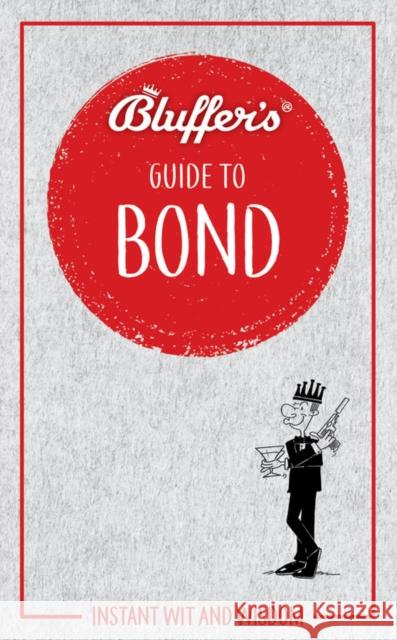 Bluffer's Guide to Bond: Instant wit and wisdom Mark Mason 9781785217197