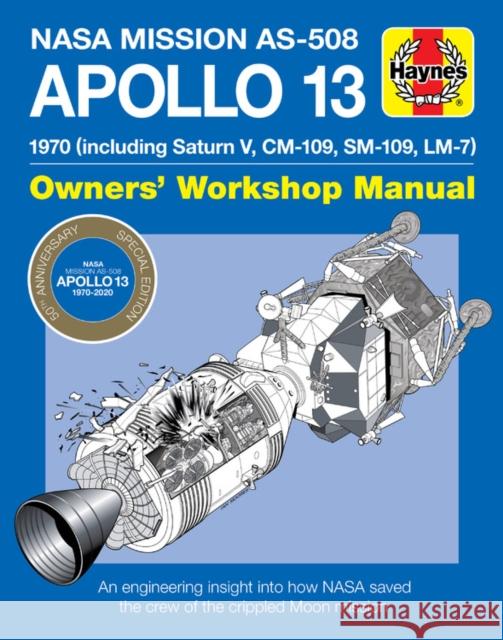 Apollo 13 Manual 50th Anniversary Edition: 1970 (including Saturn V, CM-109, SM-109, LM-7) David Baker 9781785217302