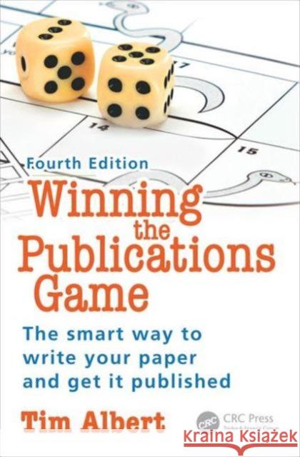 Winning the Publications Game: The smart way to write your paper and get it published, Fourth Edition Albert, Tim 9781785230110