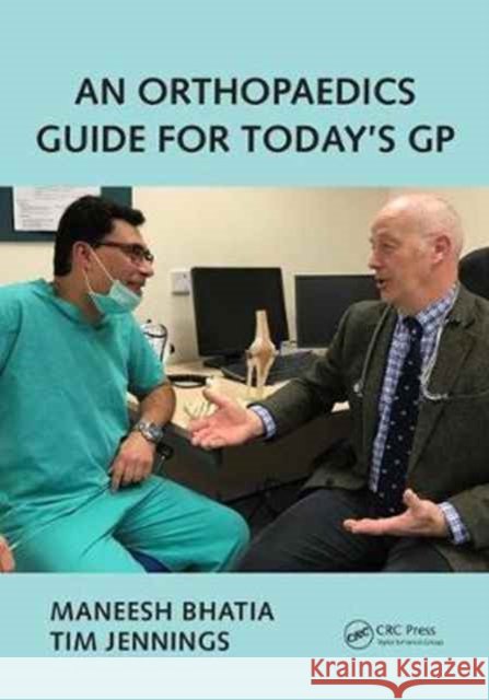 An Orthopaedics Guide for Today's GP Maneesh Bhatia Tim Jennings 9781785231261 CRC Press