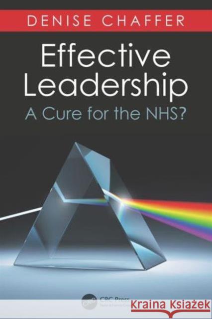 Effective Leadership: A Cure for the Nhs? Denise Chaffer   9781785231599 Taylor and Francis