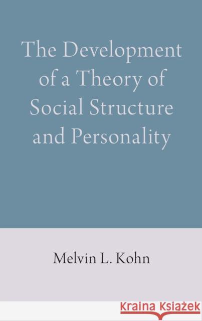 The Development of a Theory of Social Structure and Personality Melvin L. Kohn 9781785270666