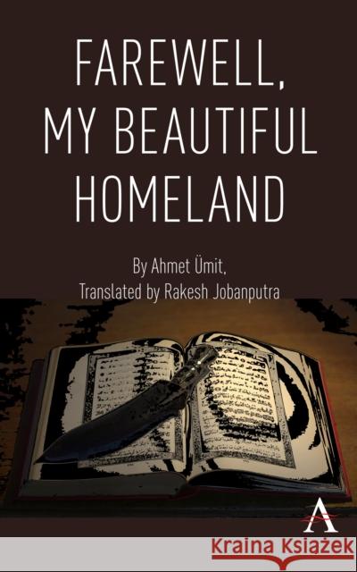 Farewell, My Beautiful Homeland Ahmet Umit Rakesh Jobanputra 9781785271038 Anthem Press