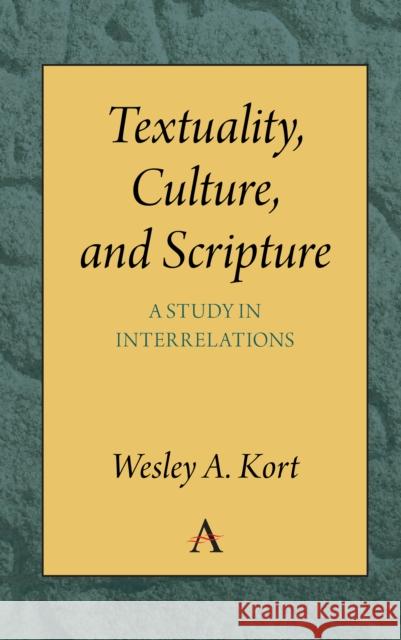 Textuality, Culture and Scripture: A Study in Interrelations Wesley a. Kort 9781785271595