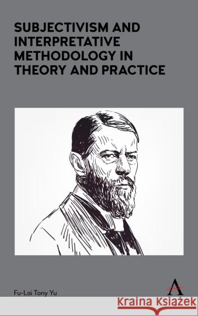 Subjectivism and Interpretative Methodology in Theory and Practice Fu-Lai Tony Yu 9781785272110 Anthem Press