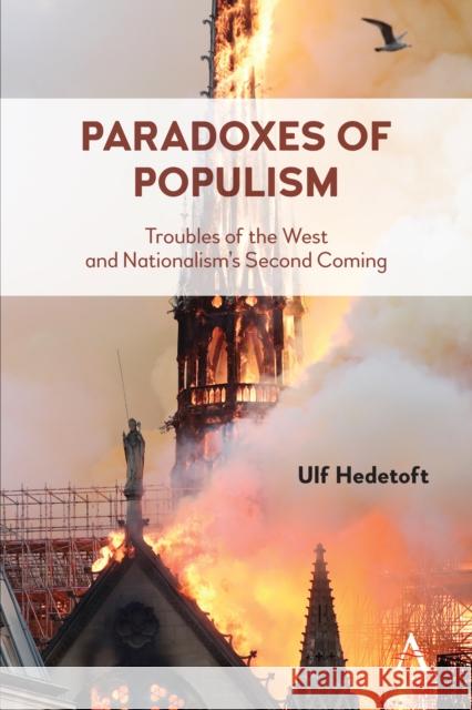 Paradoxes of Populism: Troubles of the West and Nationalism's Second Coming Ulf Hedetoft 9781785272141 Anthem Press