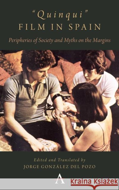 Quinqui Film in Spain: Peripheries of Society and Myths on the Margins Pozo, Jorge González del 9781785272295