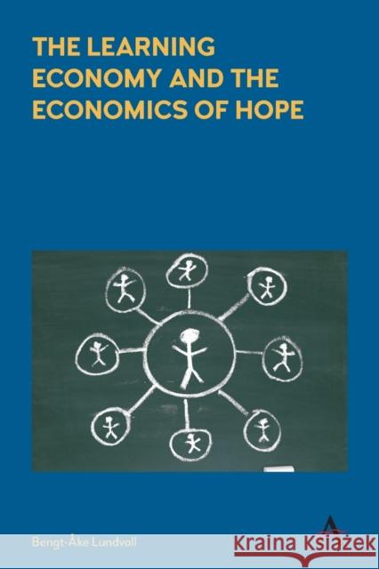 The Learning Economy and the Economics of Hope Bengt-Ake Lundvall 9781785272516 Anthem Press