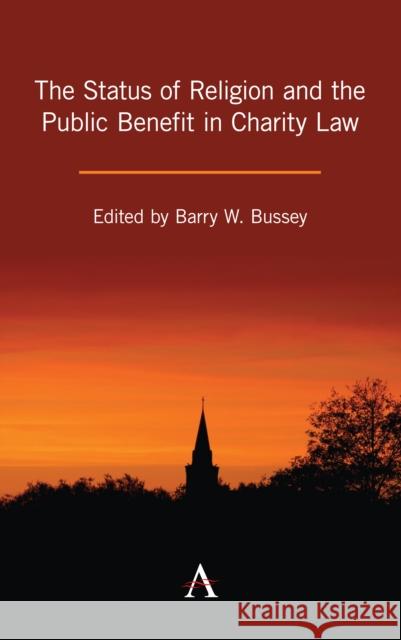 The Status of Religion and the Public Benefit in Charity Law Barry W. Bussey 9781785272660 Anthem Press