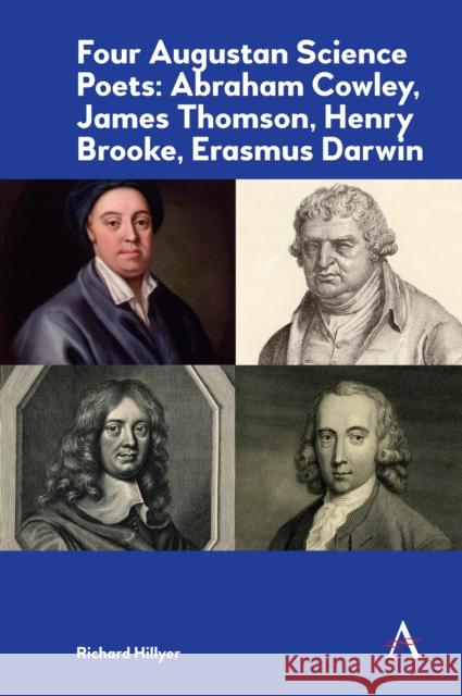 Four Augustan Science Poets: Abraham Cowley, James Thomson, Henry Brooke, Erasmus Darwin Richard Hillyer 9781785272912 Anthem Press