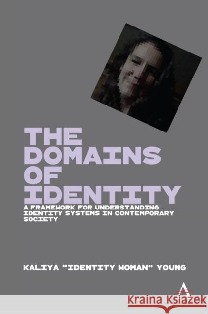 The Domains of Identity: A Framework for Understanding Identity Systems in Contemporary Society Young, Kaliya 9781785273698 Anthem Press
