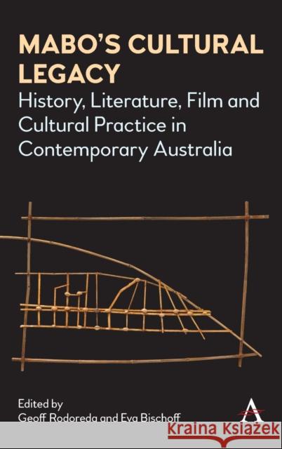 Mabo's Cultural Legacy: History, Literature, Film and Cultural Practice in Contemporary Australia Geoff Rodoreda Eva Bischoff 9781785274244 Anthem Press