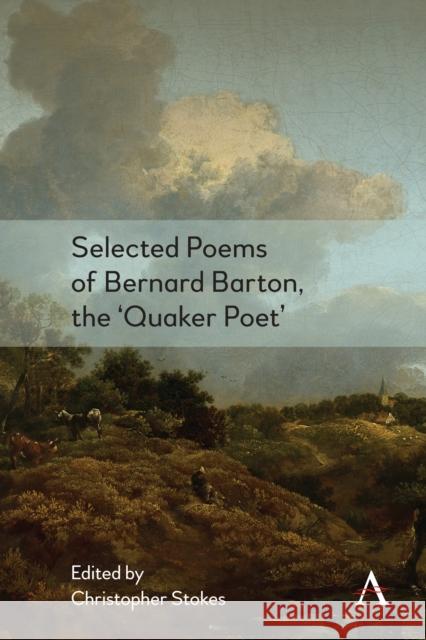 Selected Poems of Bernard Barton, the 'Quaker Poet' Stokes, Christopher 9781785274404 Anthem Press