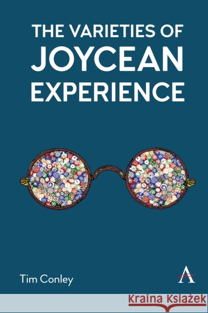 The Varieties of Joycean Experience Tim Conley 9781785274596 Anthem Press