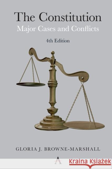 The Constitution: Major Cases and Conflicts, 4th Edition Gloria J. Browne-Marshall 9781785274886 Anthem Press
