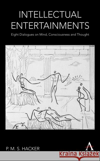 Intellectual Entertainments: Eight Dialogues on Mind, Consciousness and Thought Hacker, P. M. S. 9781785275555 Anthem Press