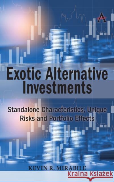 Exotic Alternative Investments: Standalone Characteristics, Unique Risks and Portfolio Effects Mirabile, Kevin R. 9781785276101 ANTHEM PRESS