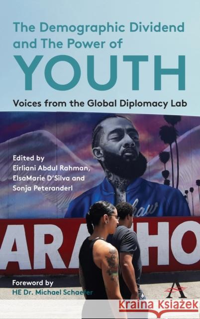 The Demographic Dividend and the Power of Youth: Voices from the Global Diplomacy Lab Rahman, Eirliani Abdul 9781785276316 ANTHEM PRESS