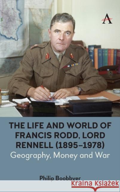 The Life and World of Francis Rodd, Lord Rennell (1895-1978): Geography, Money and War Philip Boobbyer 9781785276620
